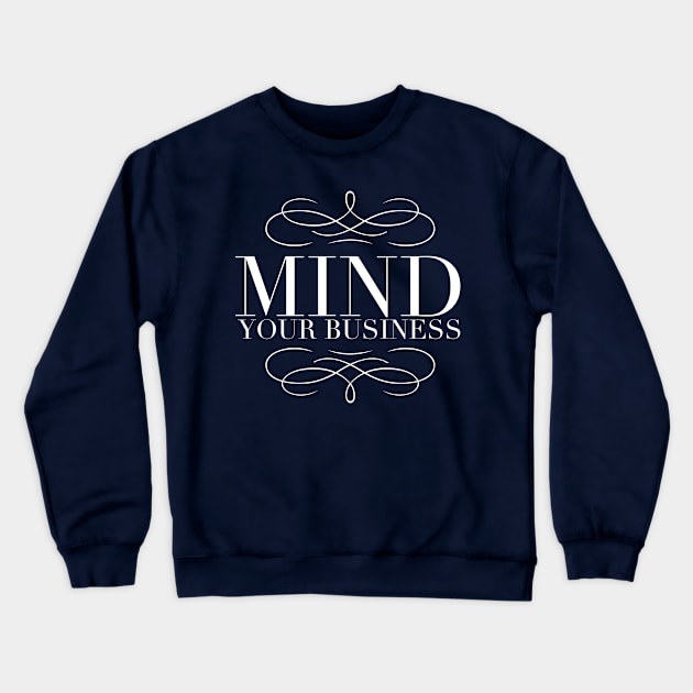 Mind Your Business Crewneck Sweatshirt by JasonLloyd